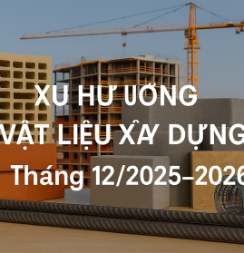 Xu hướng vật liệu xây dựng 2025–2026: Giá tăng mạnh và công nghệ mới