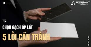 5 lỗii cần tránh khi mua gạch ốp lát
