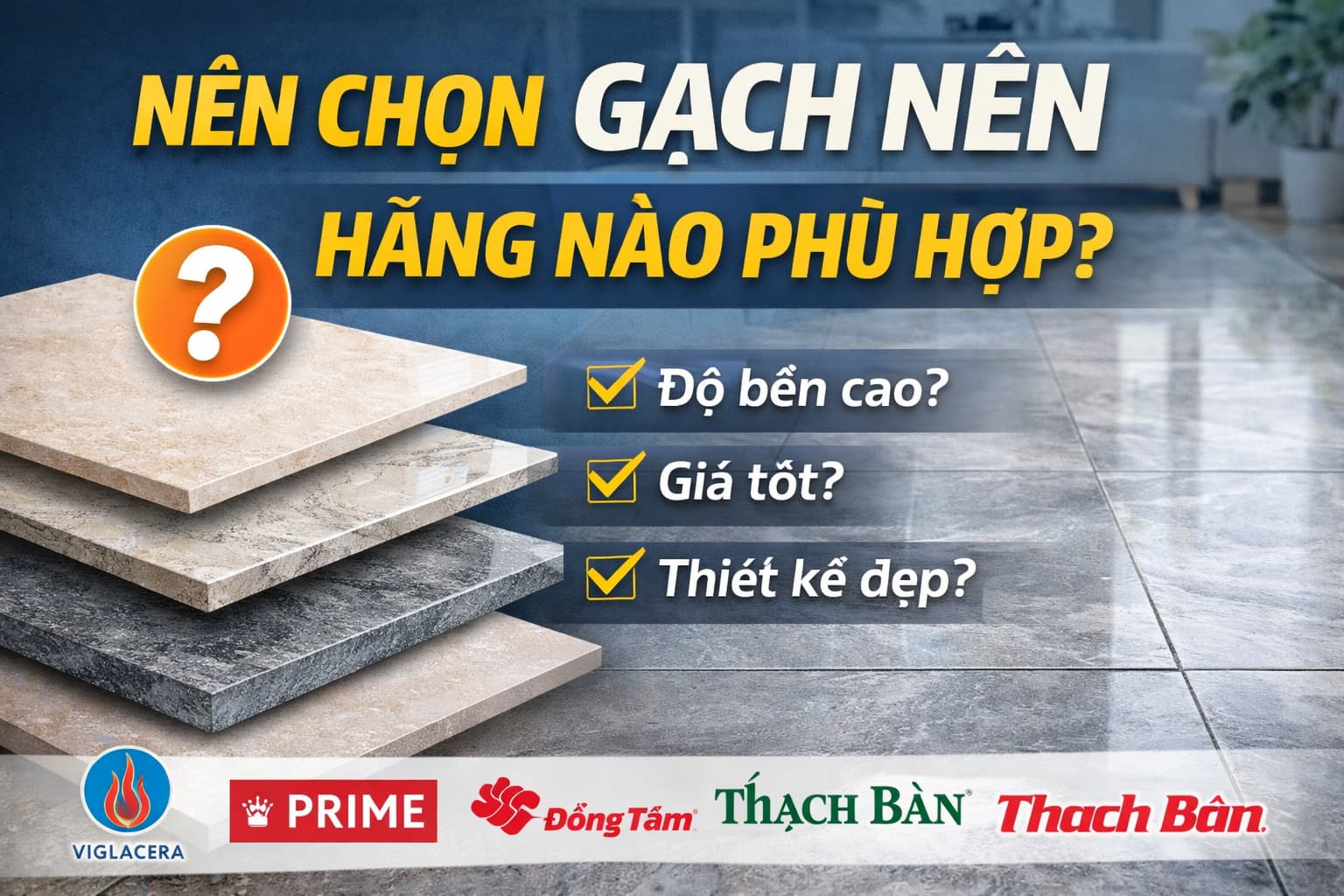 Nên Chọn Gạch Nền Hãng Nào Phù Hợp Cho Công Trình?