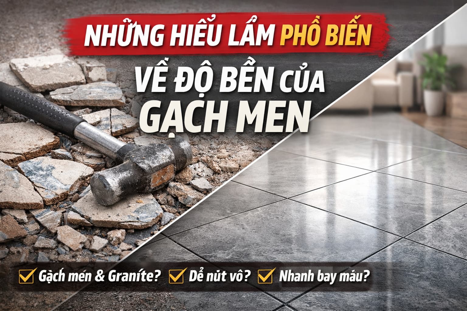 Những Hiểu Lầm Phổ Biến Về Độ Bền Của Gạch Men